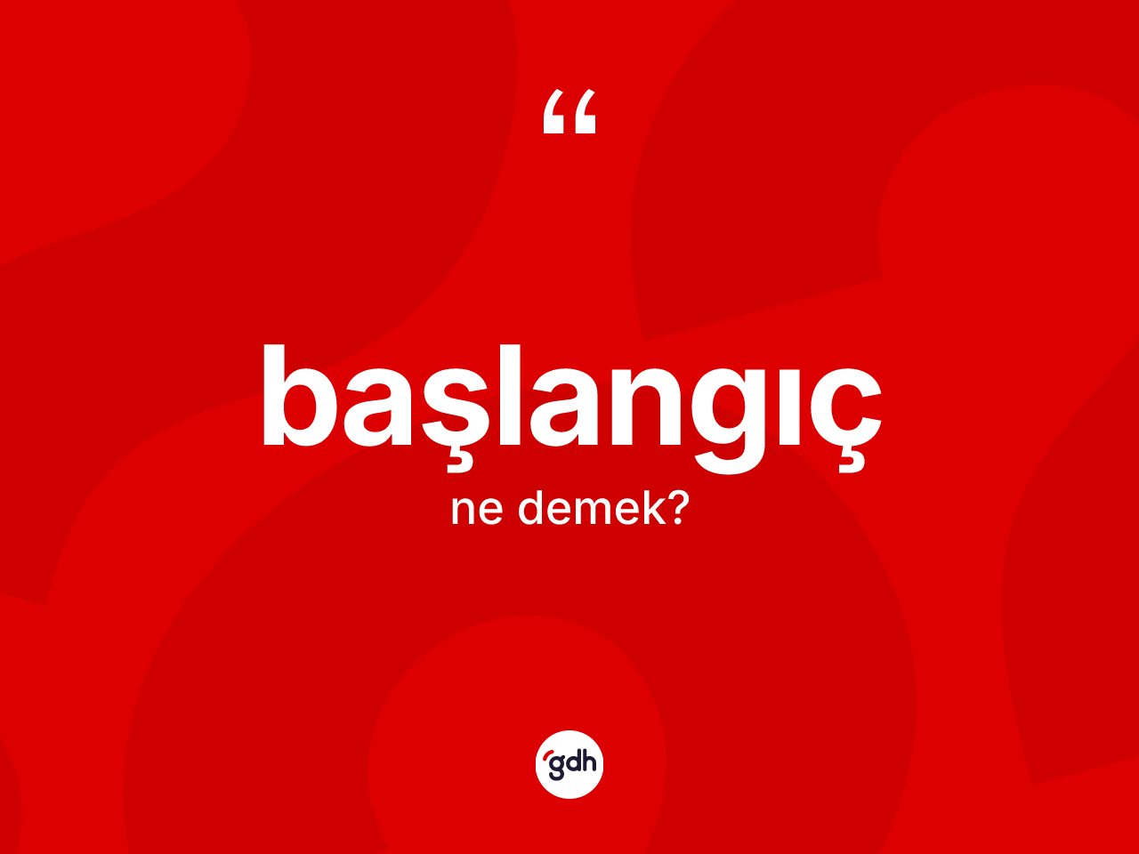 Başlangıç kelimesinin tanımı nedir? Başlangıcın TDK'ya göre anlamı nedir?