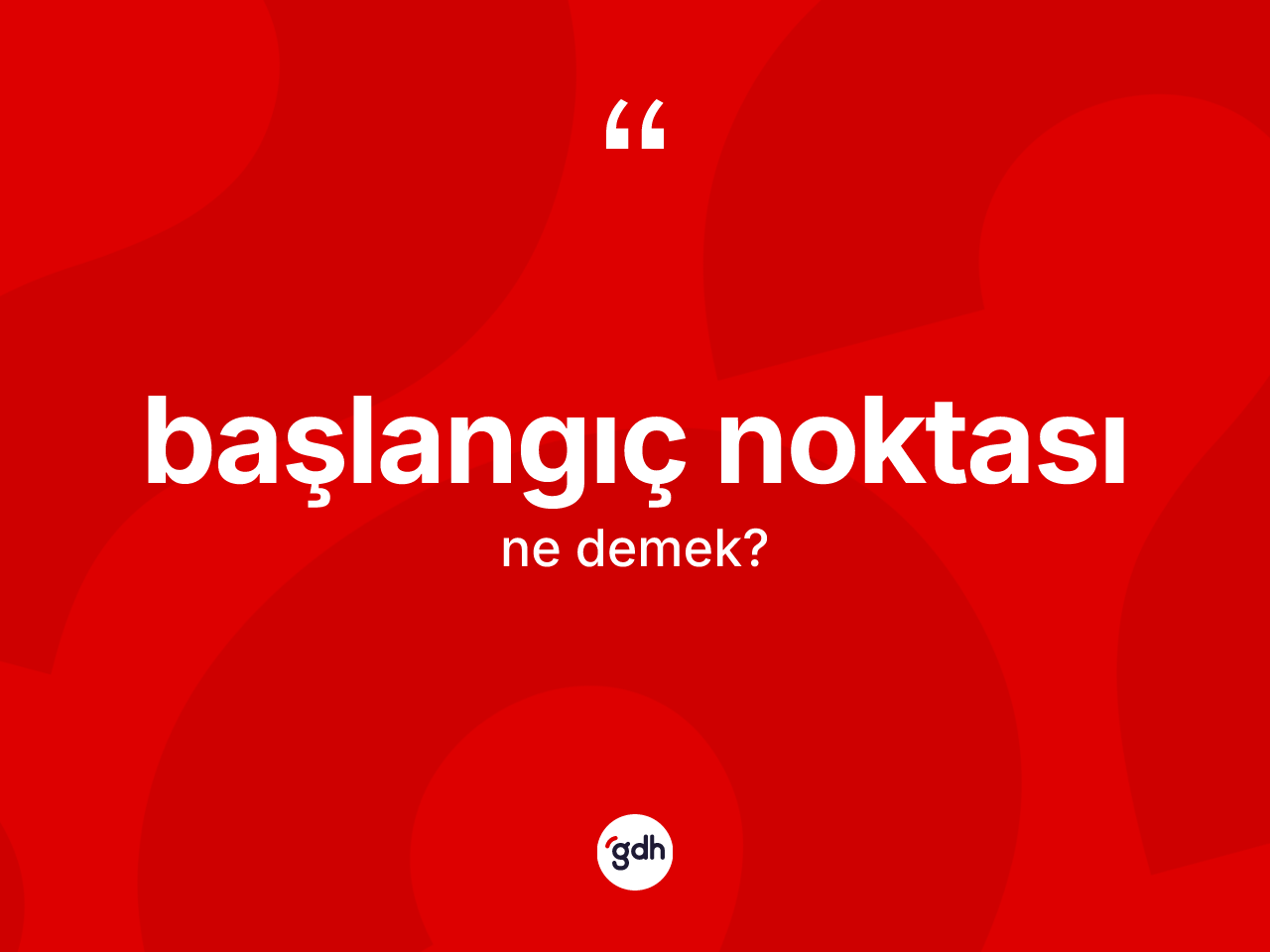 Başlangıç noktası ne demek? Başlangıç noktasının TDK'ya göre anlamı nedir?