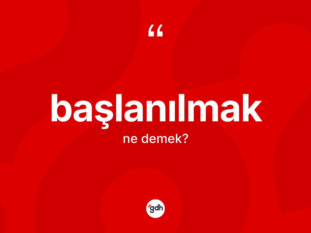 Başlanılmak nedir? Başlanılmak kelimesinin TDK'ya göre açıklaması nedir?