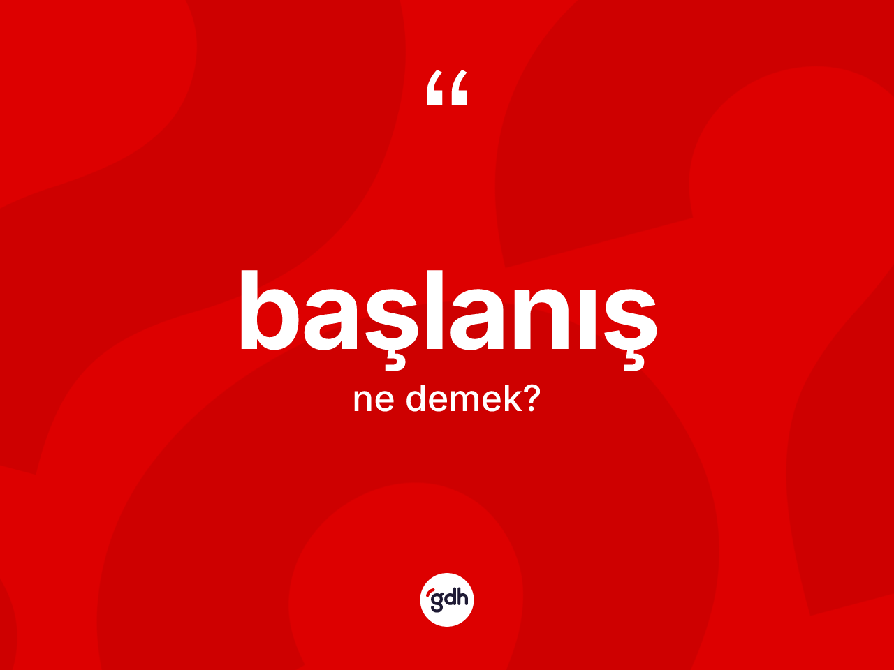 Başlanış kelimesinin anlamı nedir? Başlanış kelimesinin kaç farklı anlamı var?