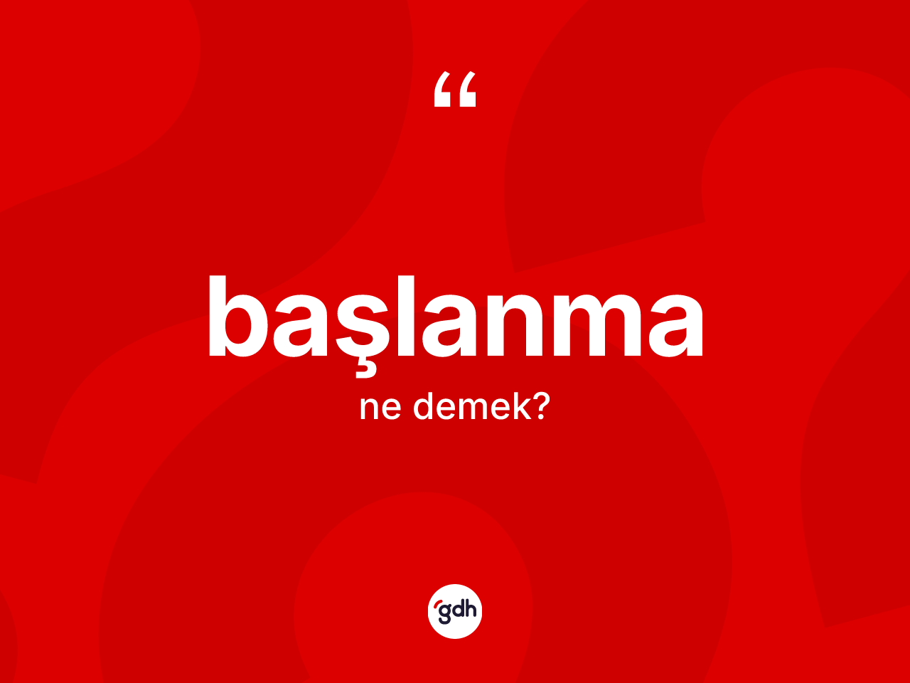 Başlanma ne demek? Başlanmanın TDK'ya göre anlamı nedir?