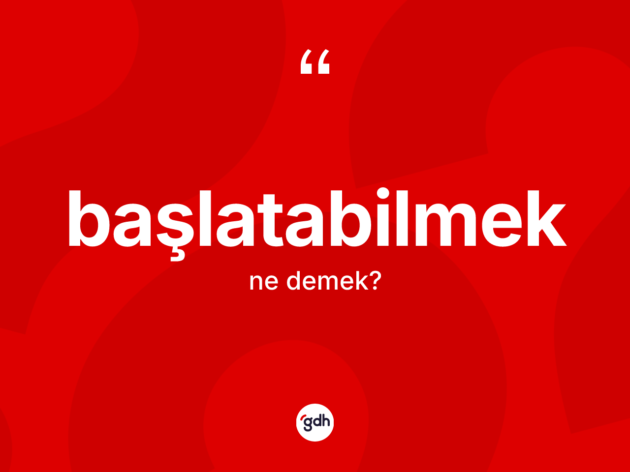 Başlatabilmek kelimesinin tanımı nedir? Başlatabilmek kelimesinin kaç farklı anlamı var?