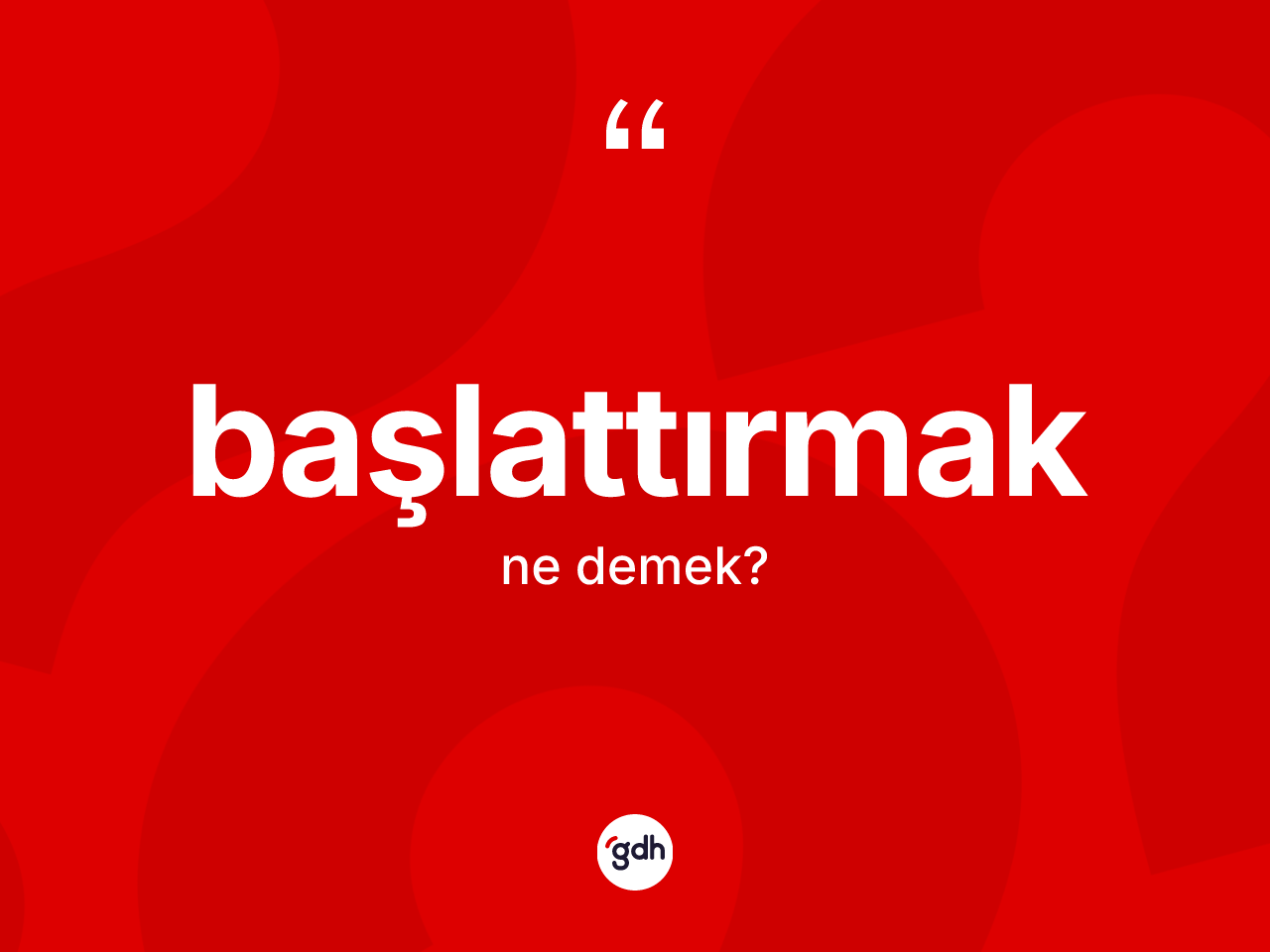Başlattırmak kelimesi nedir? Başlattırmağın halk arasındaki kullanımı nasıldır?