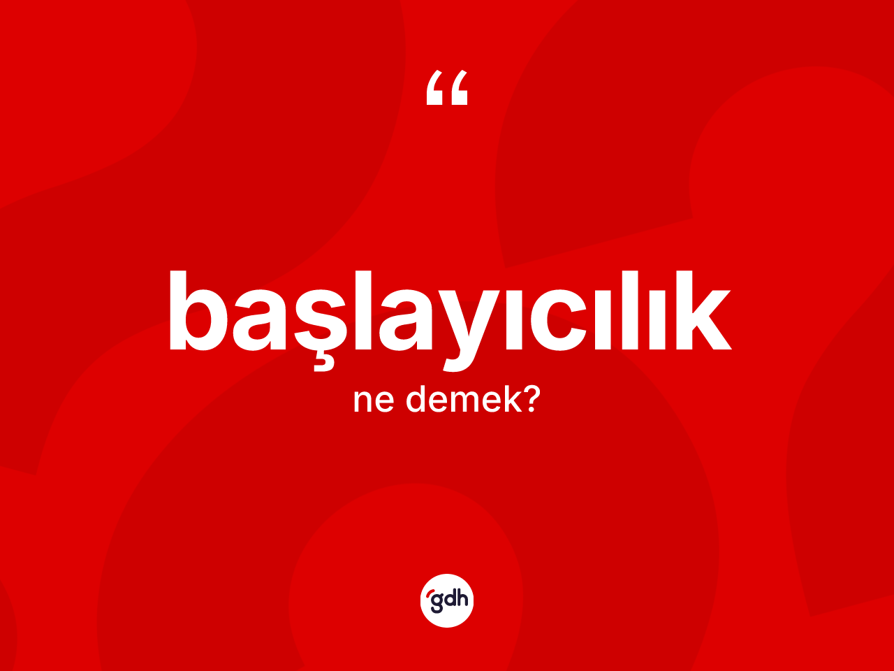 Başlayıcılık kelimesi nedir? Başlayıcılığın TDK'ya göre anlamı nedir?