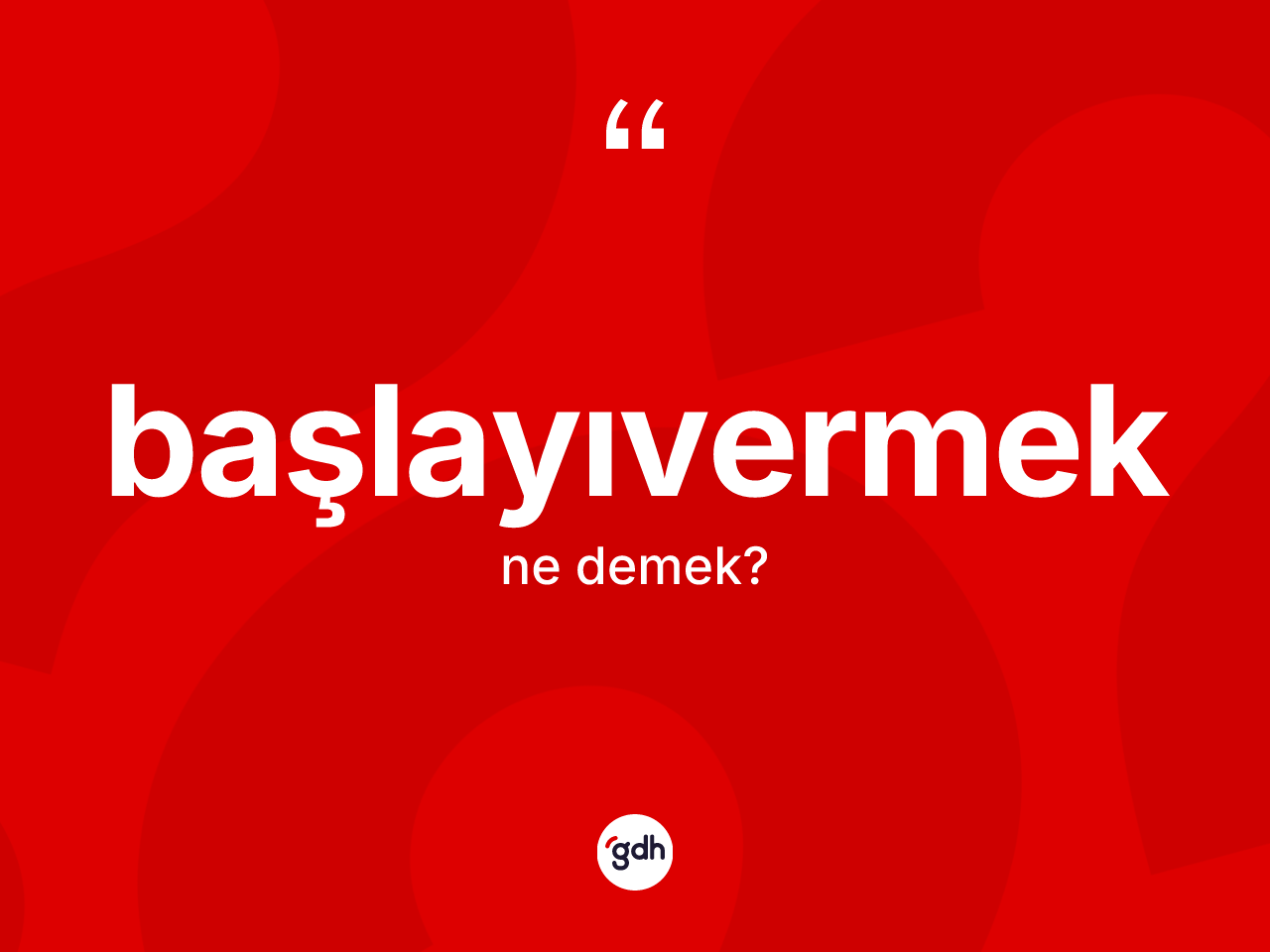 Başlayıvermek ne demek? Başlayıvermeğin halk arasındaki kullanımı nasıldır?