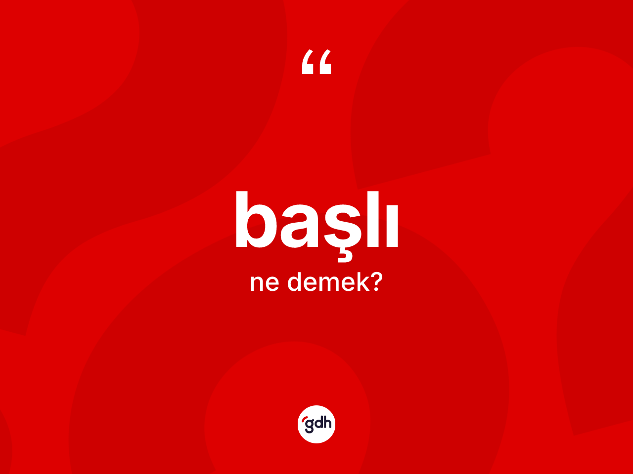Başlı kelimesinin sözlükteki tanımı nedir? Başlının halk arasındaki kullanımı nasıldır?