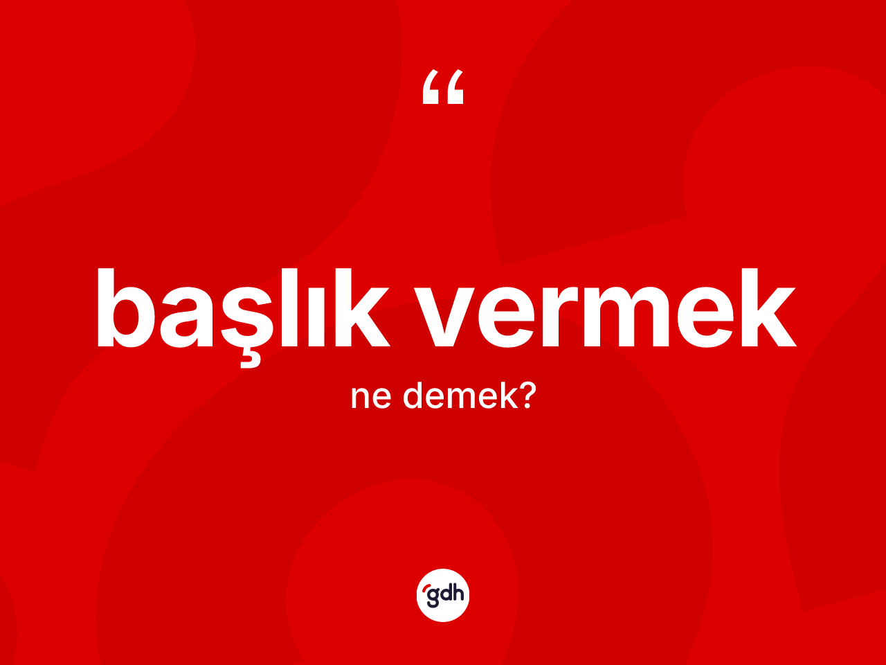 Başlık vermek ifadesi ne demektir? Başlık vermek ifadesinin TDK anlamı nedir?