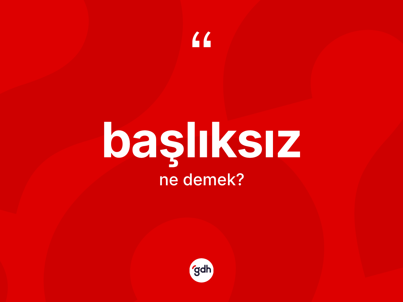 Başlıksız kelimesinin anlamı nedir? Başlıksızın TDK'ya göre anlamı nedir?