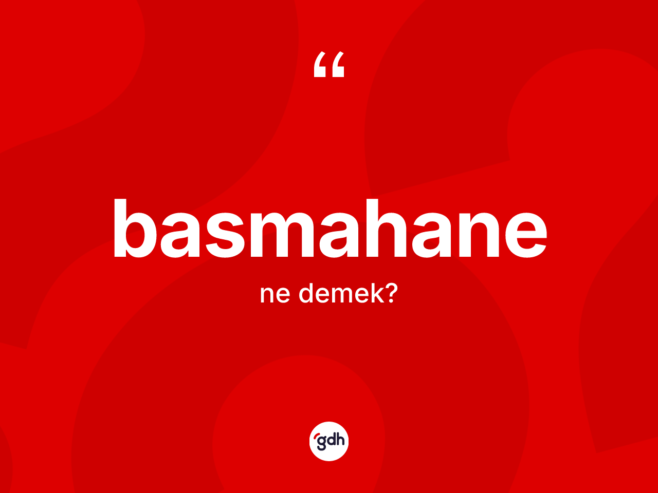 Basmahane kelimesinin anlamı nedir? Basmahane kelimesinin TDK'ya göre açıklaması nedir?
