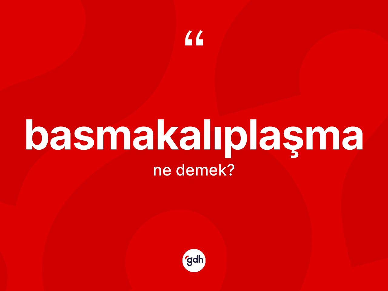 Basmakalıplaşma ne demek? Basmakalıplaşma kelimesinin özellikleri nelerdir?