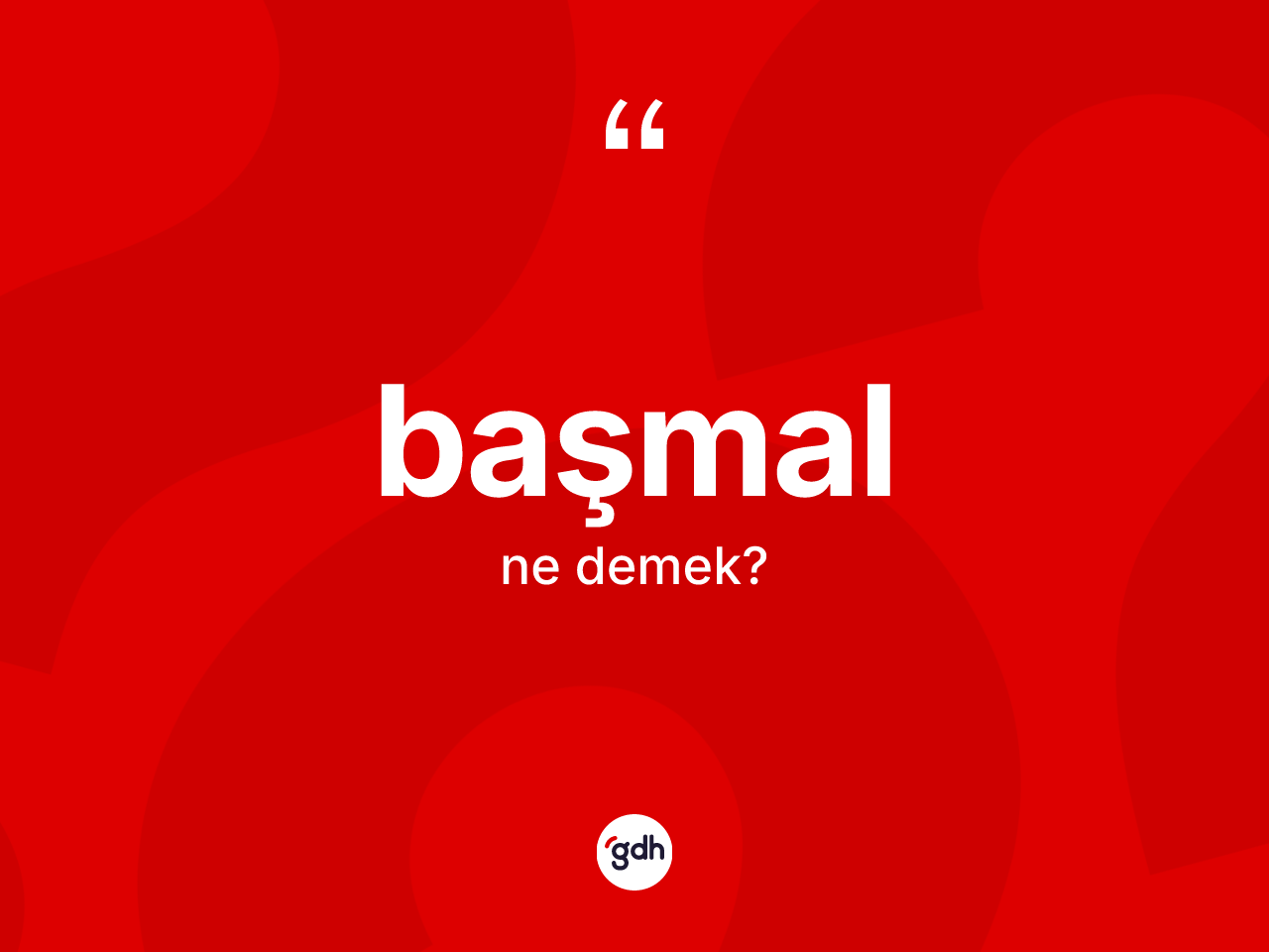 Başmal ne anlama gelir? Başmal kelimesinin TDK anlamı nedir?