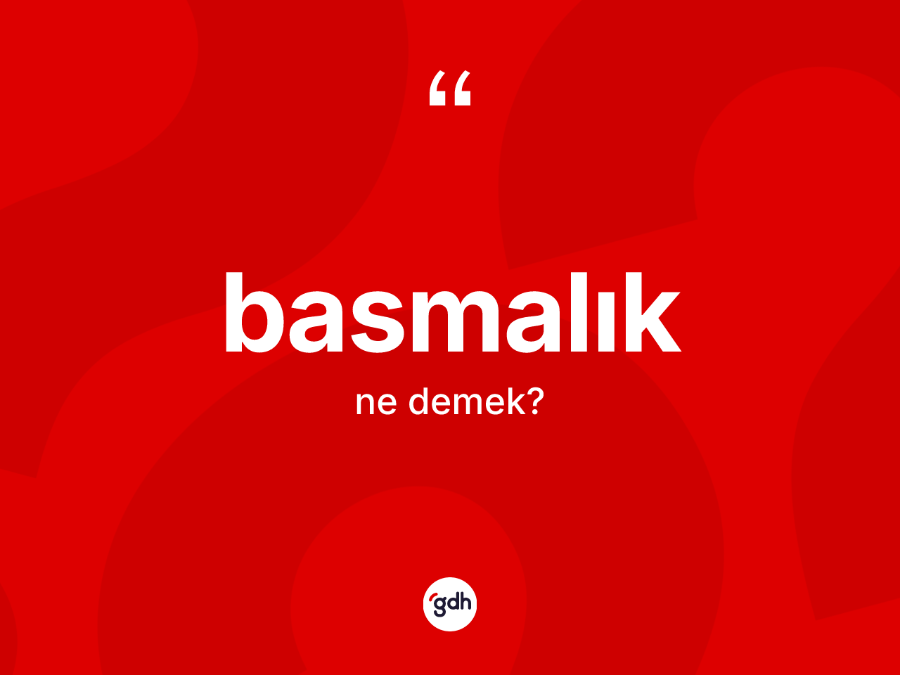 Basmalık kelimesinin anlamı nedir? Basmalığın kısaca tanımı nedir?