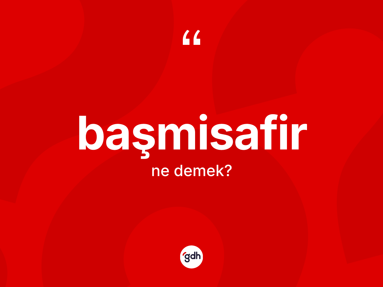 Başmisafir kelimesi ne demek? Başmisafirin halk arasındaki kullanımı nasıldır?