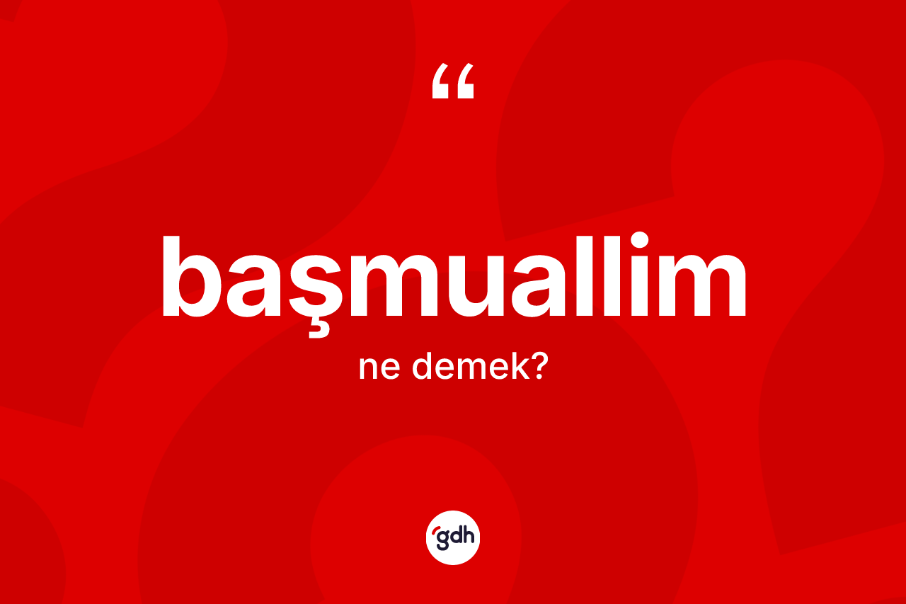 Başmuallim kelimesi nedir?