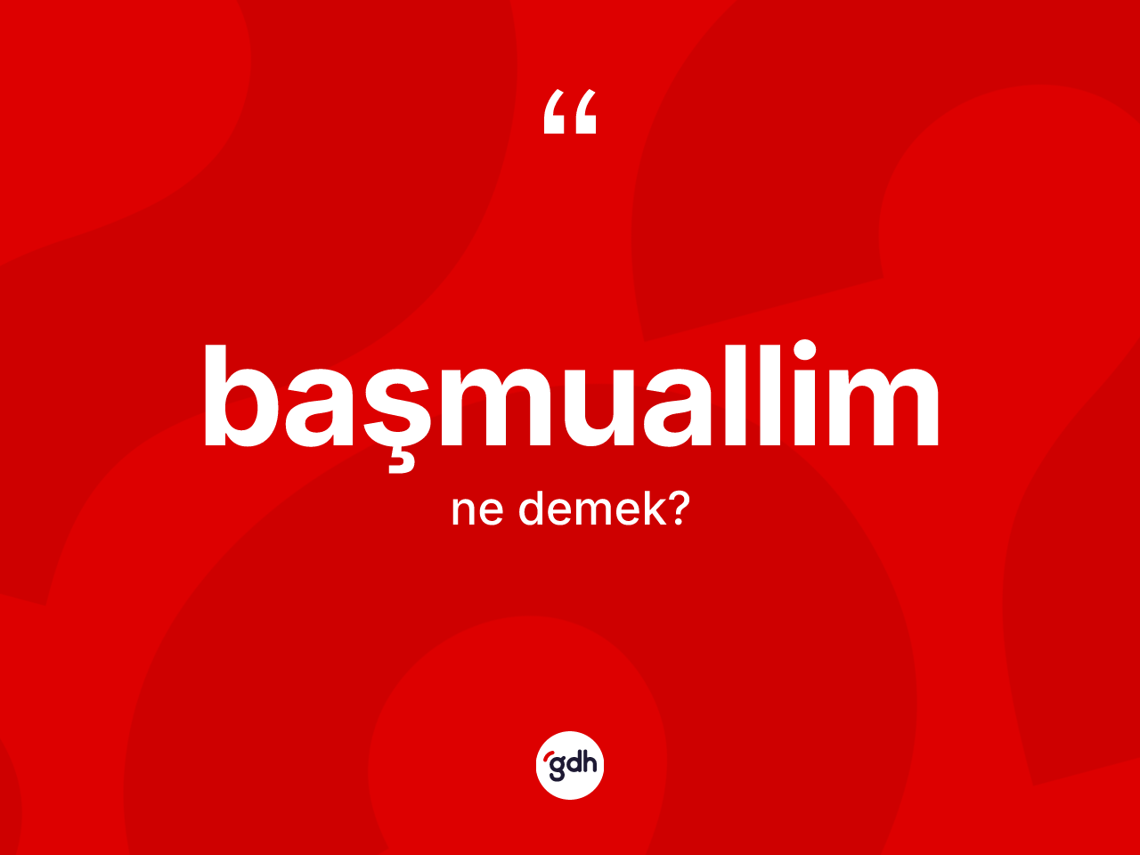 Başmuallim kelimesi nedir? Başmuallim kelimesinin TDK'ya göre açıklaması nedir?