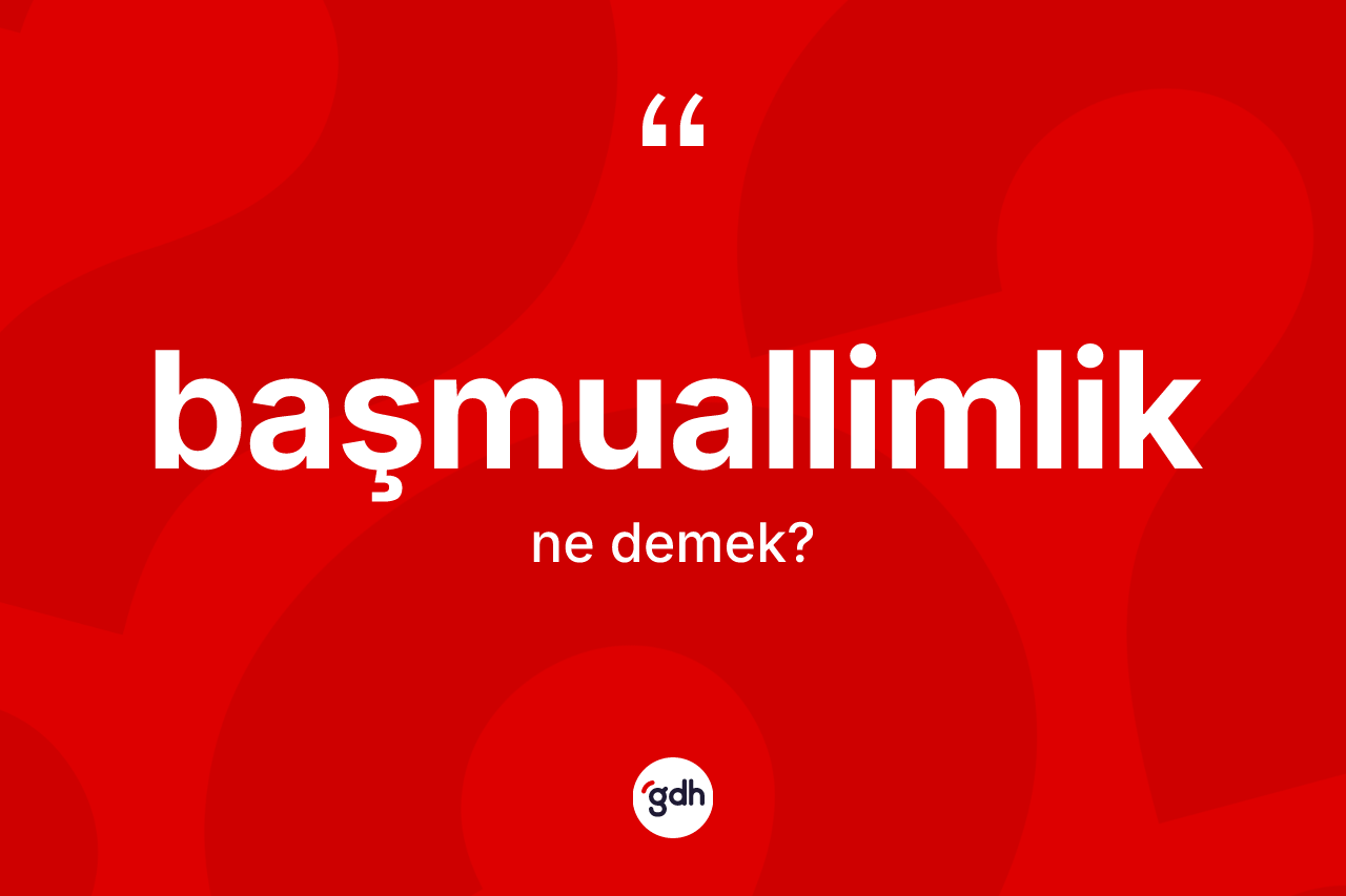 Başmuallimlik kelimesinin tanımı nedir?