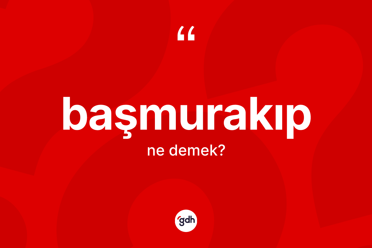 Başmurakıp nedir? Başmurakıbın TDK'ya göre anlamı nedir?