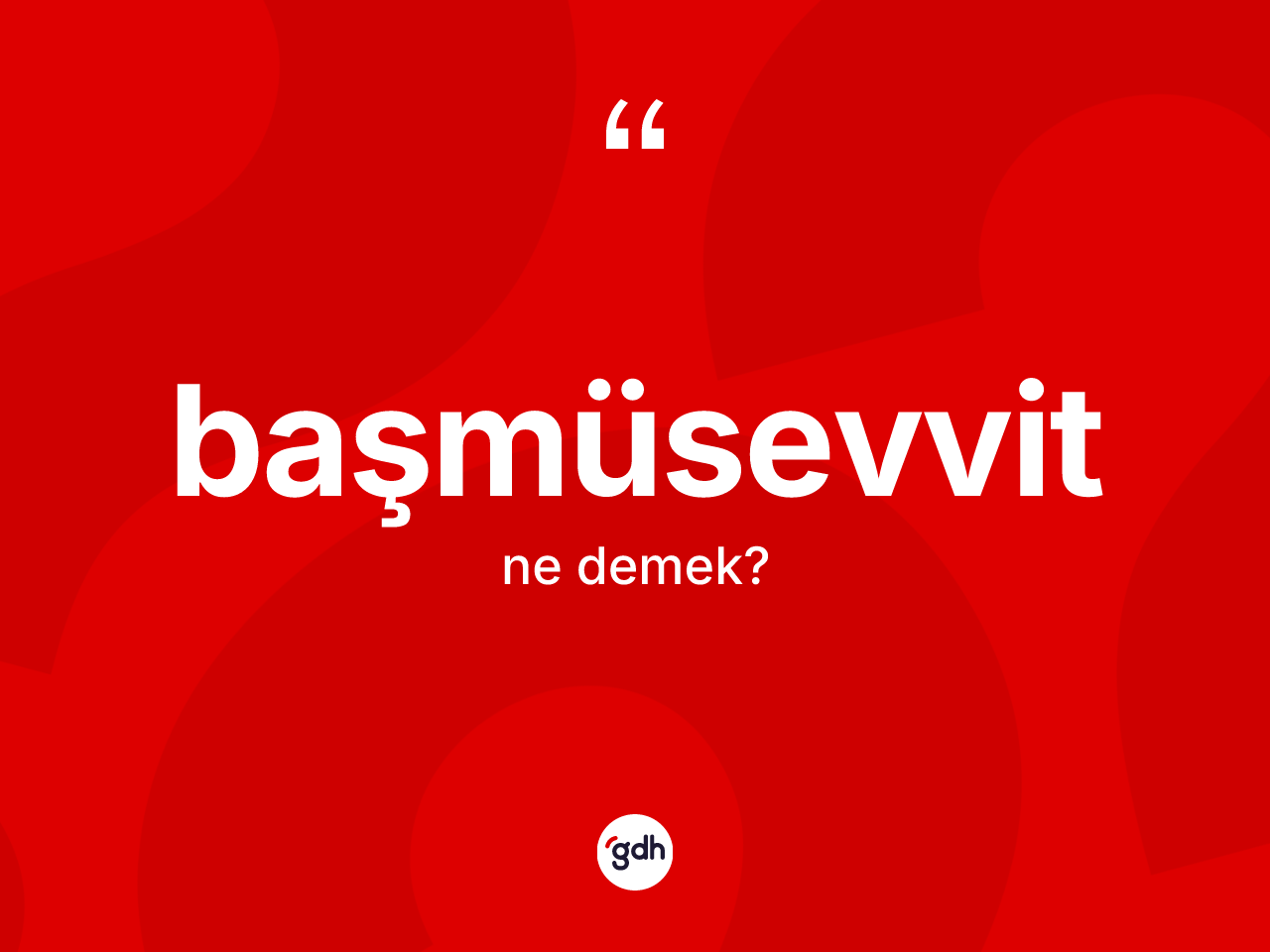 Başmüsevvit kelimesinin anlamı nedir? Başmüsevvidin TDK'ya göre anlamı nedir?