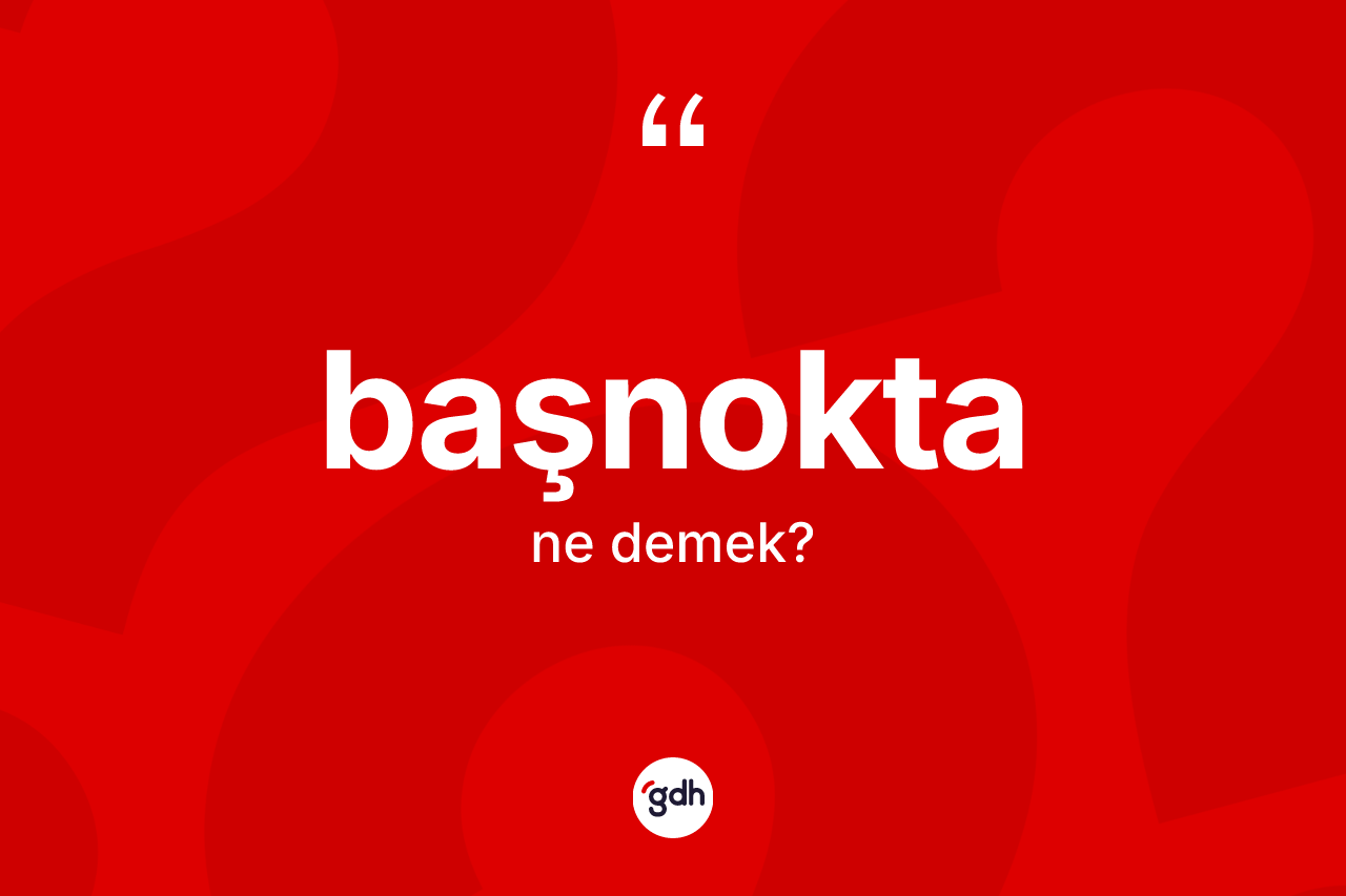 Başnokta kelimesinin anlamı nedir?