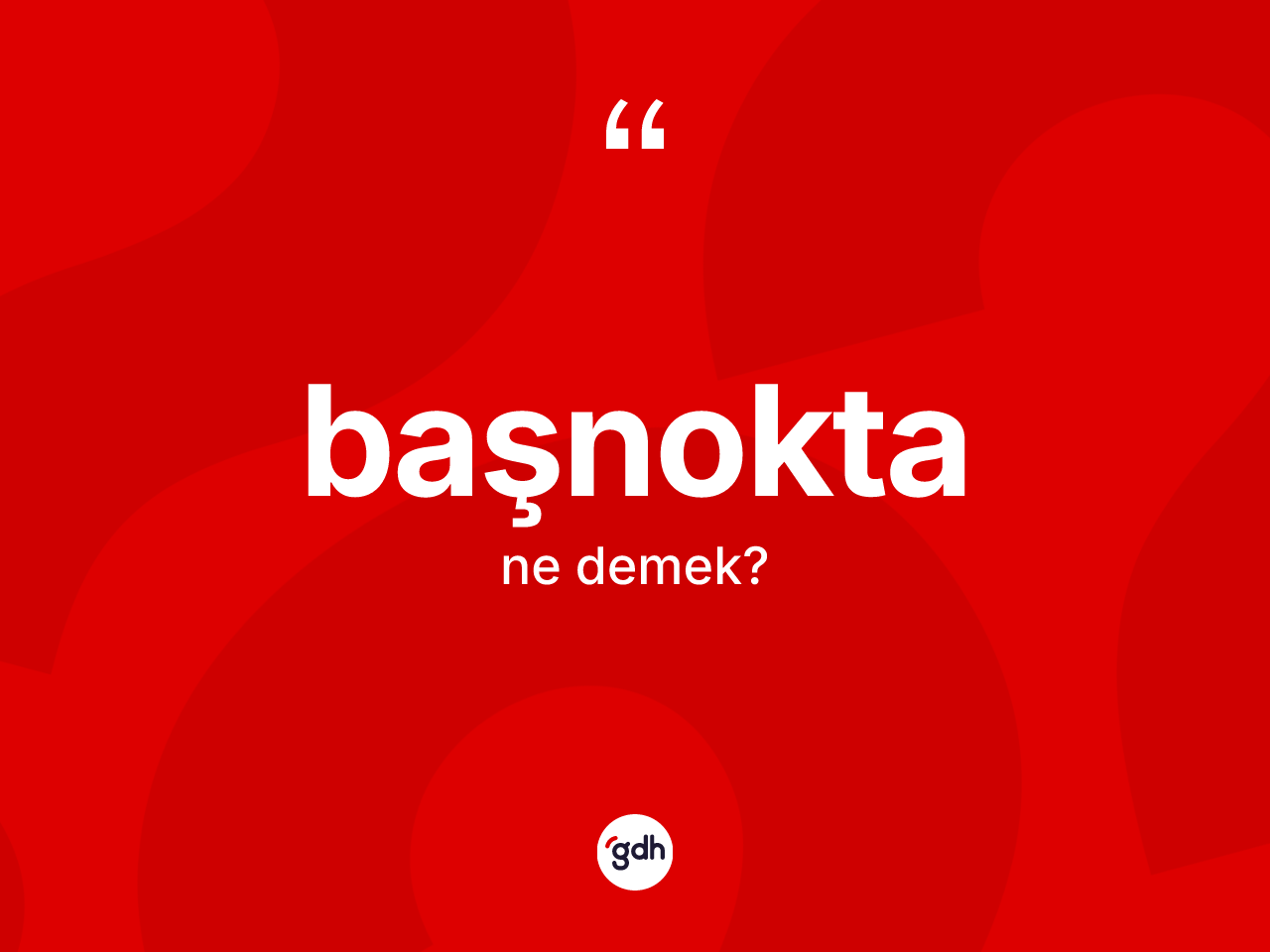 Başnokta kelimesinin anlamı nedir? Başnokta kelimesinin TDK'ya göre açıklaması nedir?