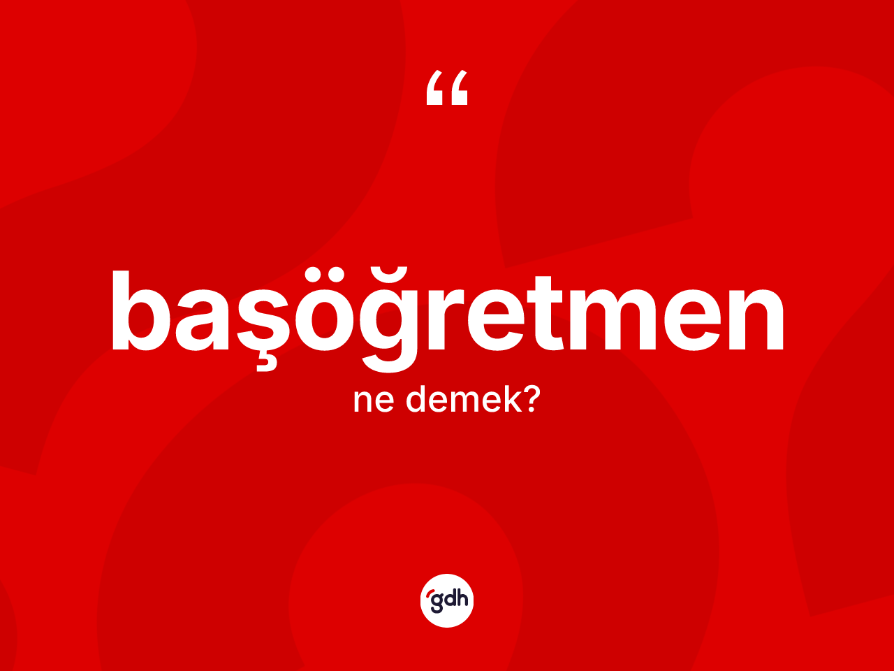 Başöğretmen kelimesinin sözlükteki tanımı nedir? Başöğretmenin kısaca tanımı nedir?