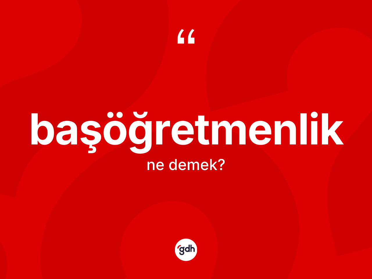 Başöğretmenlik ne anlama gelir? Başöğretmenliğin TDK'ya göre anlamı nedir?