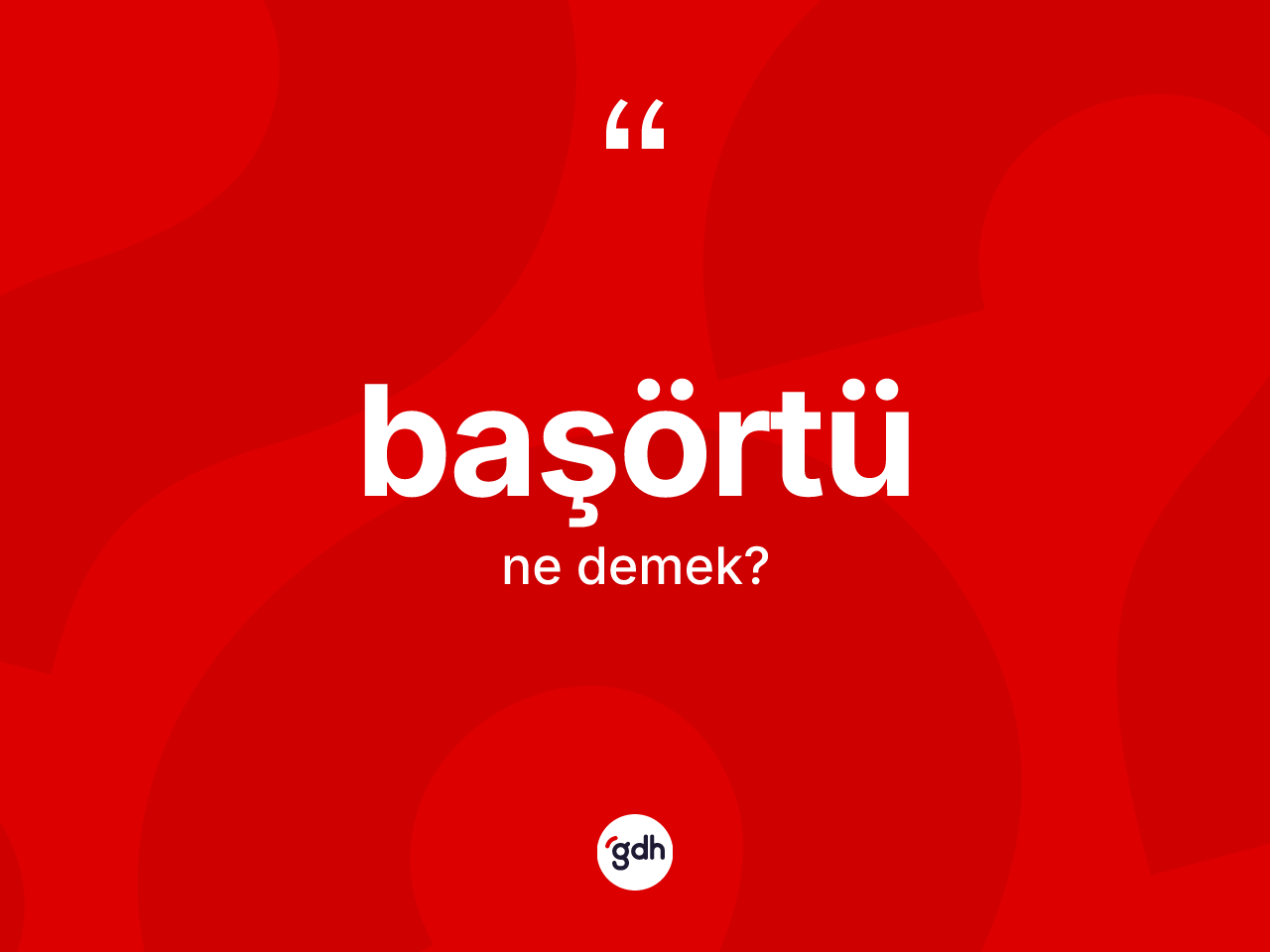 Başörtü kelimesi ne demek? Başörtü kelimesinin TDK'ya göre açıklaması nedir?