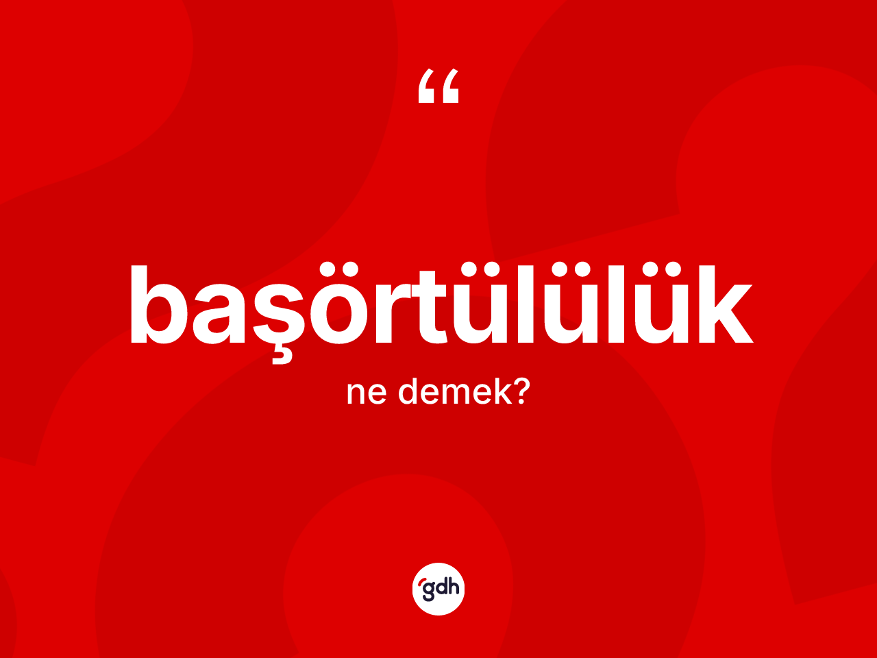Başörtülülük ne demek? Başörtülülüğün halk arasındaki kullanımı nasıldır?