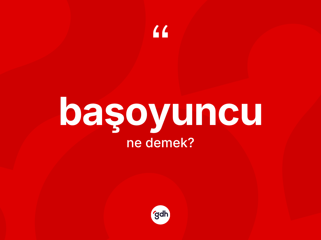 Başoyuncu ne demek? Başoyuncunun TDK'ya göre anlamı nedir?