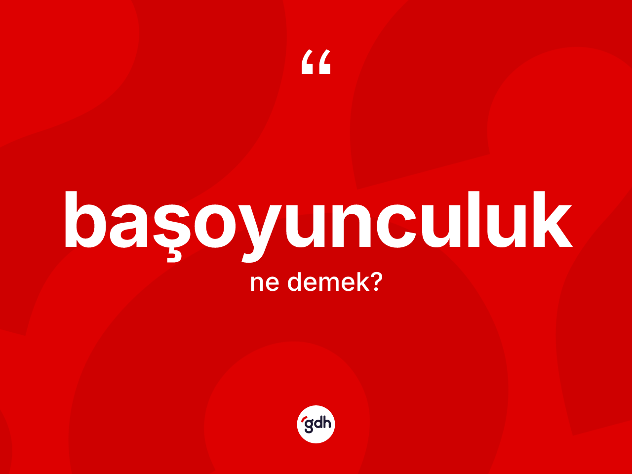 Başoyunculuk ne anlama gelir? Başoyunculuk kelimesinin TDK anlamı nedir?