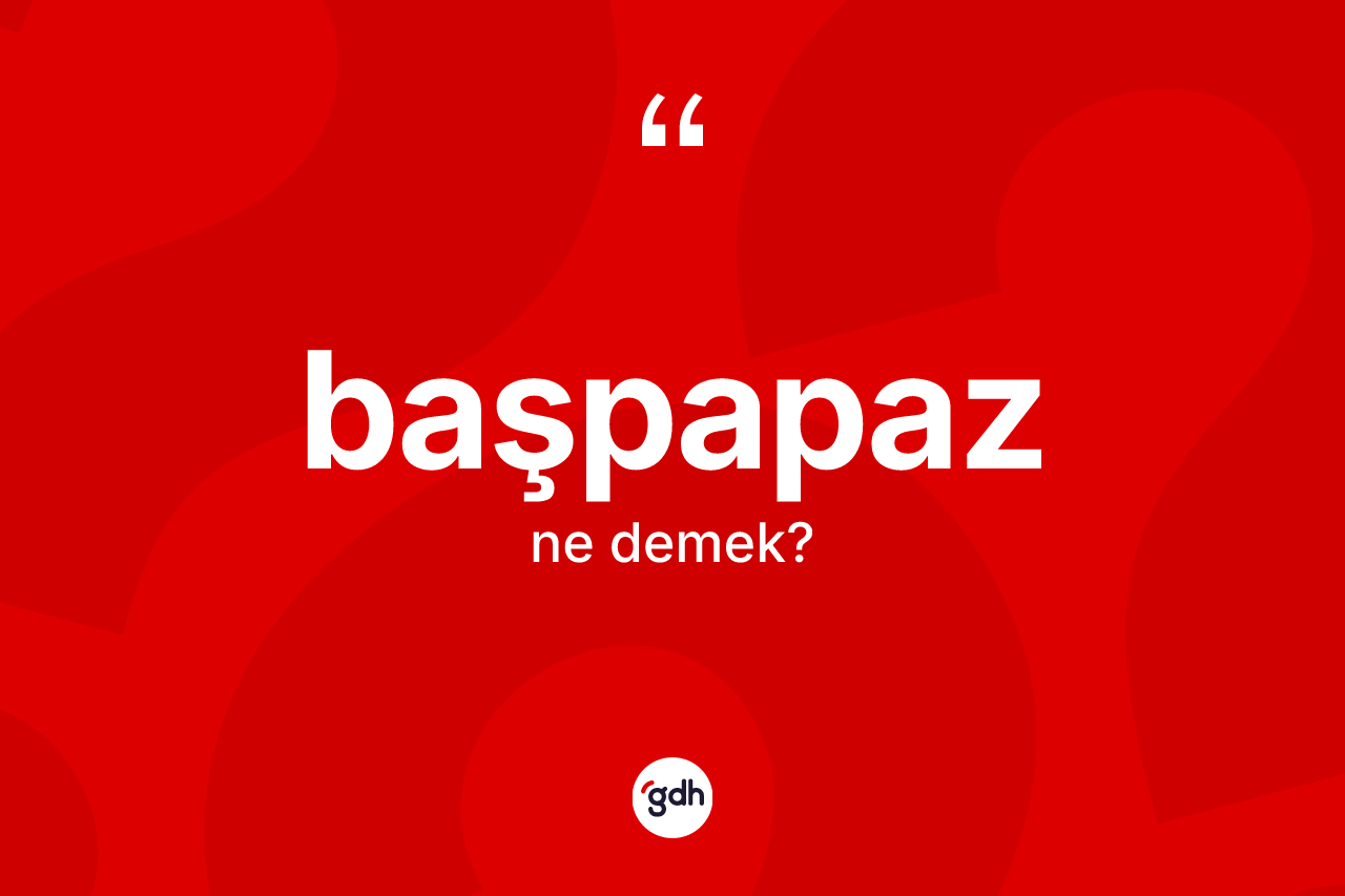 Başpapaz kelimesinin tanımı nedir?