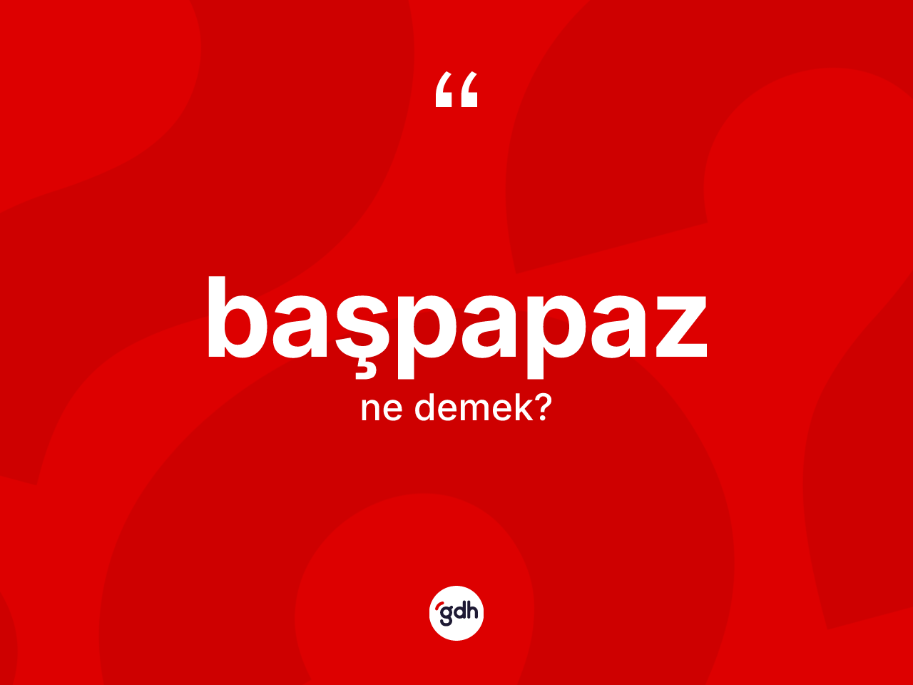 Başpapaz kelimesinin tanımı nedir? Başpapaz kelimesinin özellikleri nelerdir?
