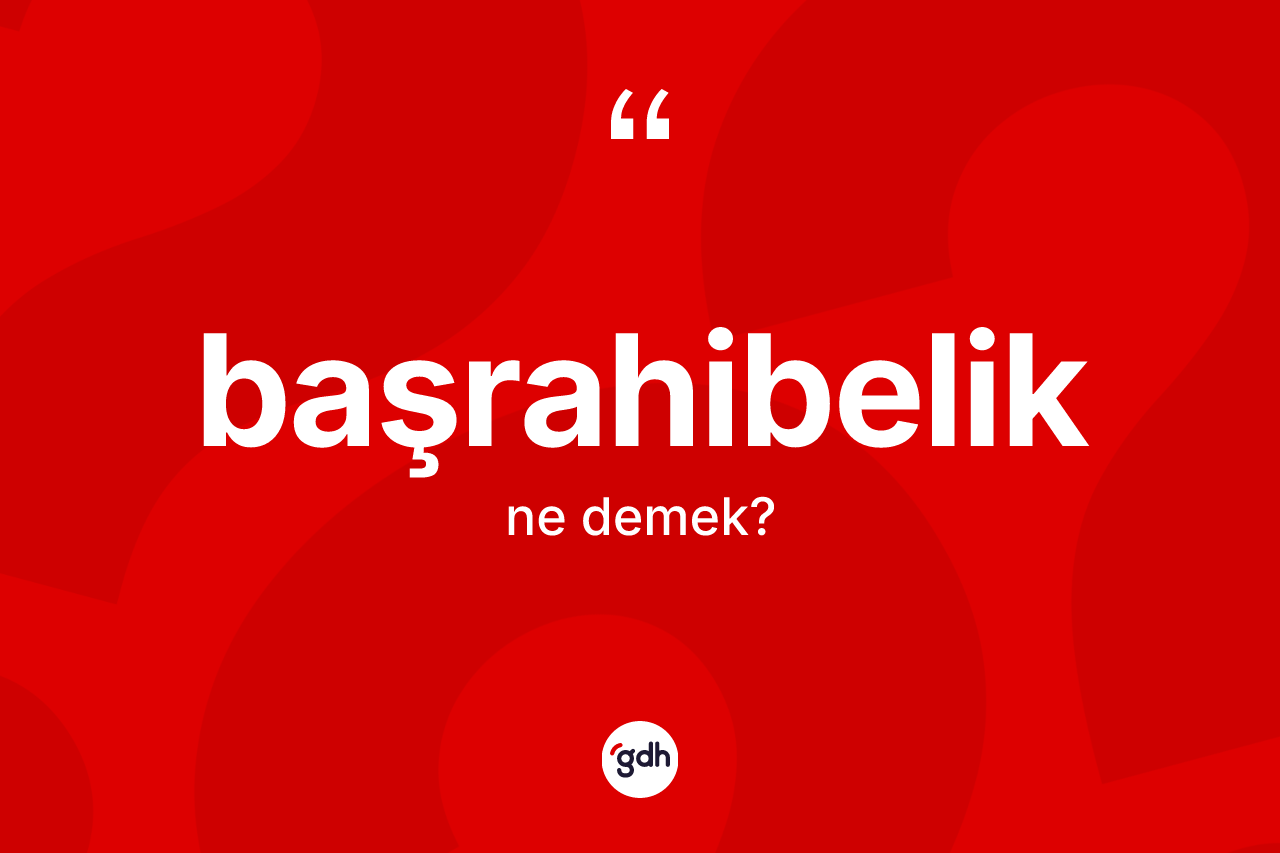 Başrahibelik kelimesinin anlamı nedir?