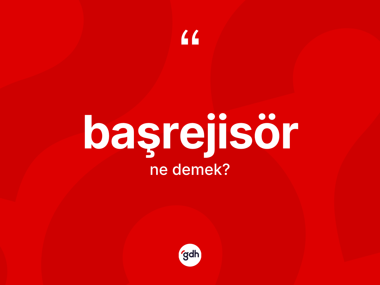 Başrejisör ne anlama gelir? Başrejisörün sözlükteki anlamı nedir?