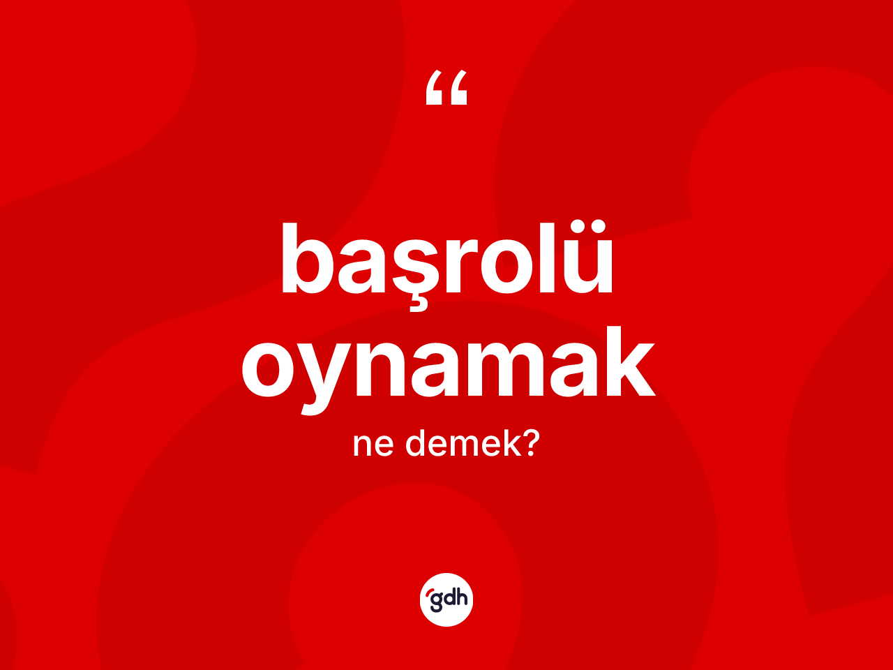 Başrolü oynamak ifadesinin kısaca anlamı nedir? Başrolü oynamak ifadesi hangi durumlarda kullanılır