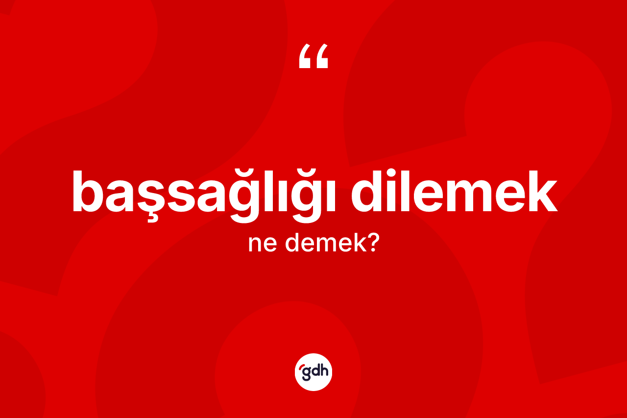 Başsağlığı dilemek ifadesinin kısaca tanımı nedir? Başsağlığı dilemek ifadesinin özellikleri nelerdir?