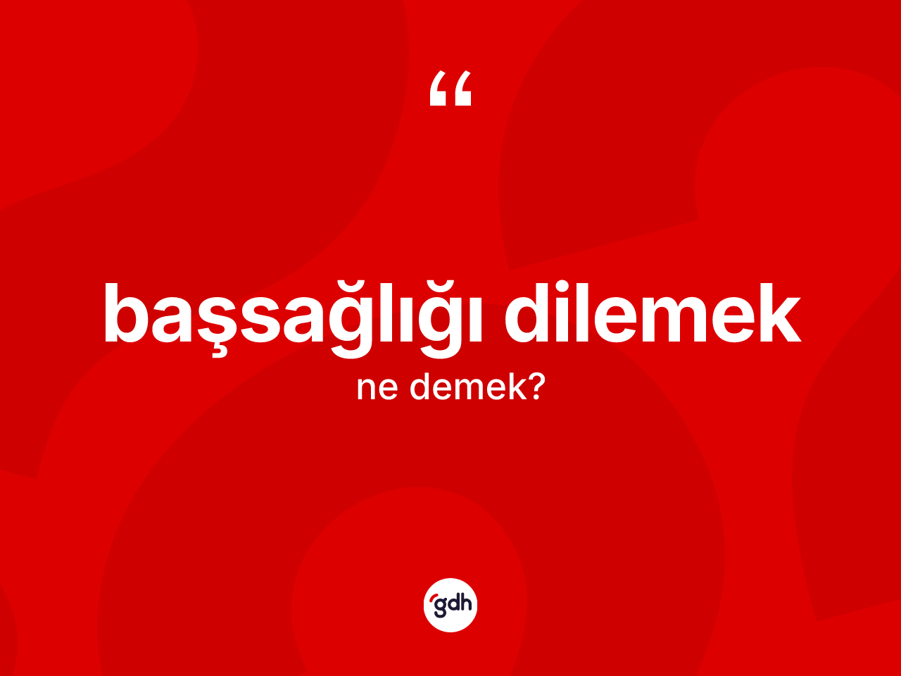 Başsağlığı dilemek ifadesinin kısaca tanımı nedir? Başsağlığı dilemek ifadesinin özellikleri nelerdir?