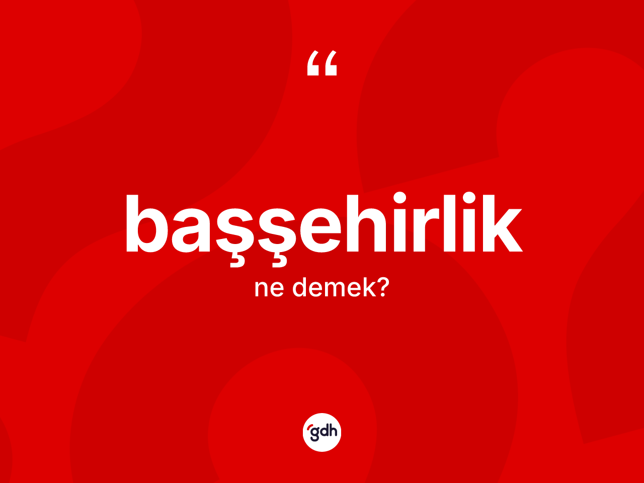 Başşehirlik kelimesinin sözlükteki tanımı nedir? Başşehirlik kelimesinin özellikleri nelerdir?