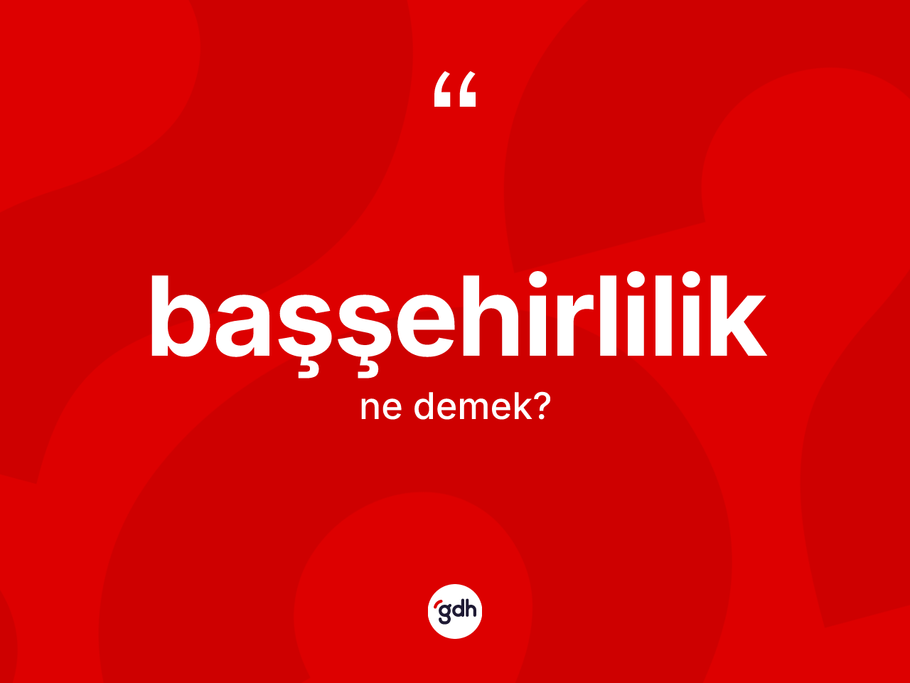 Başşehirlilik ne anlama gelir? Başşehirlilik kelimesinin özellikleri nelerdir?