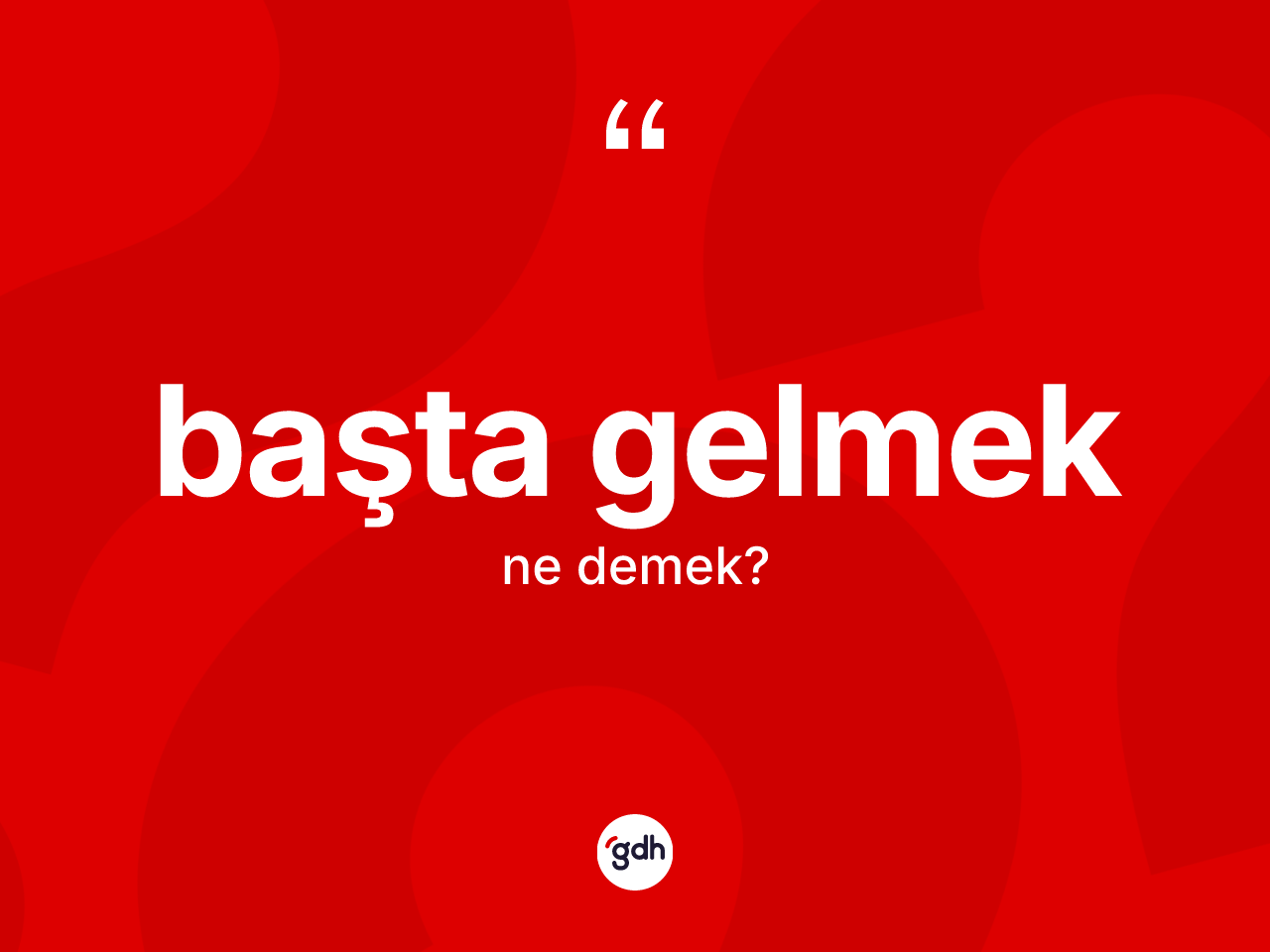 Başta gelmek ifadesinin anlamı nedir? Başta gelmek ifadesi hangi durumlarda kullanılır?