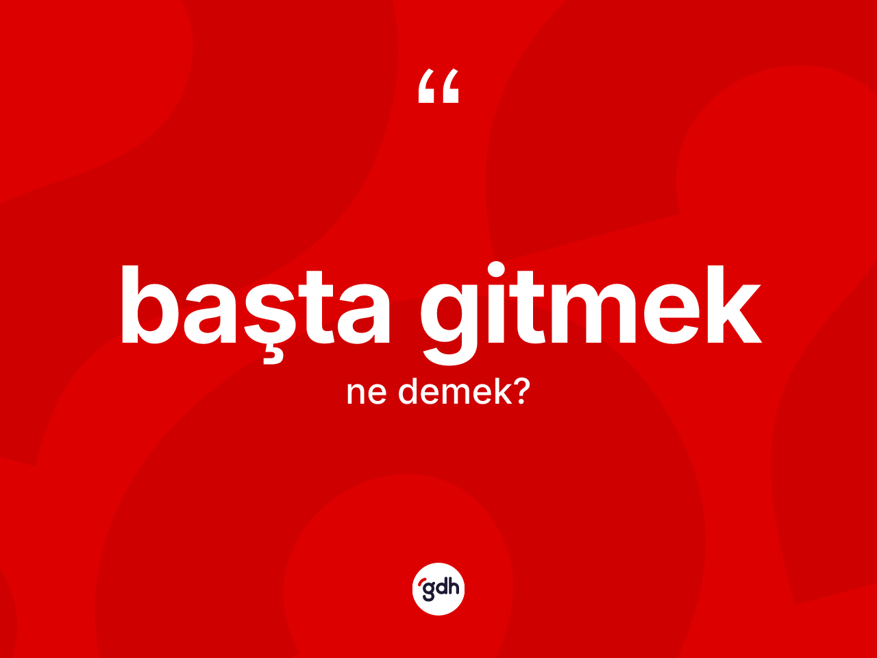 Başta gitmek ifadesinin kısaca tanımı nedir? Başta gitmek ifadesinin TDK'ya göre anlamı nedir?