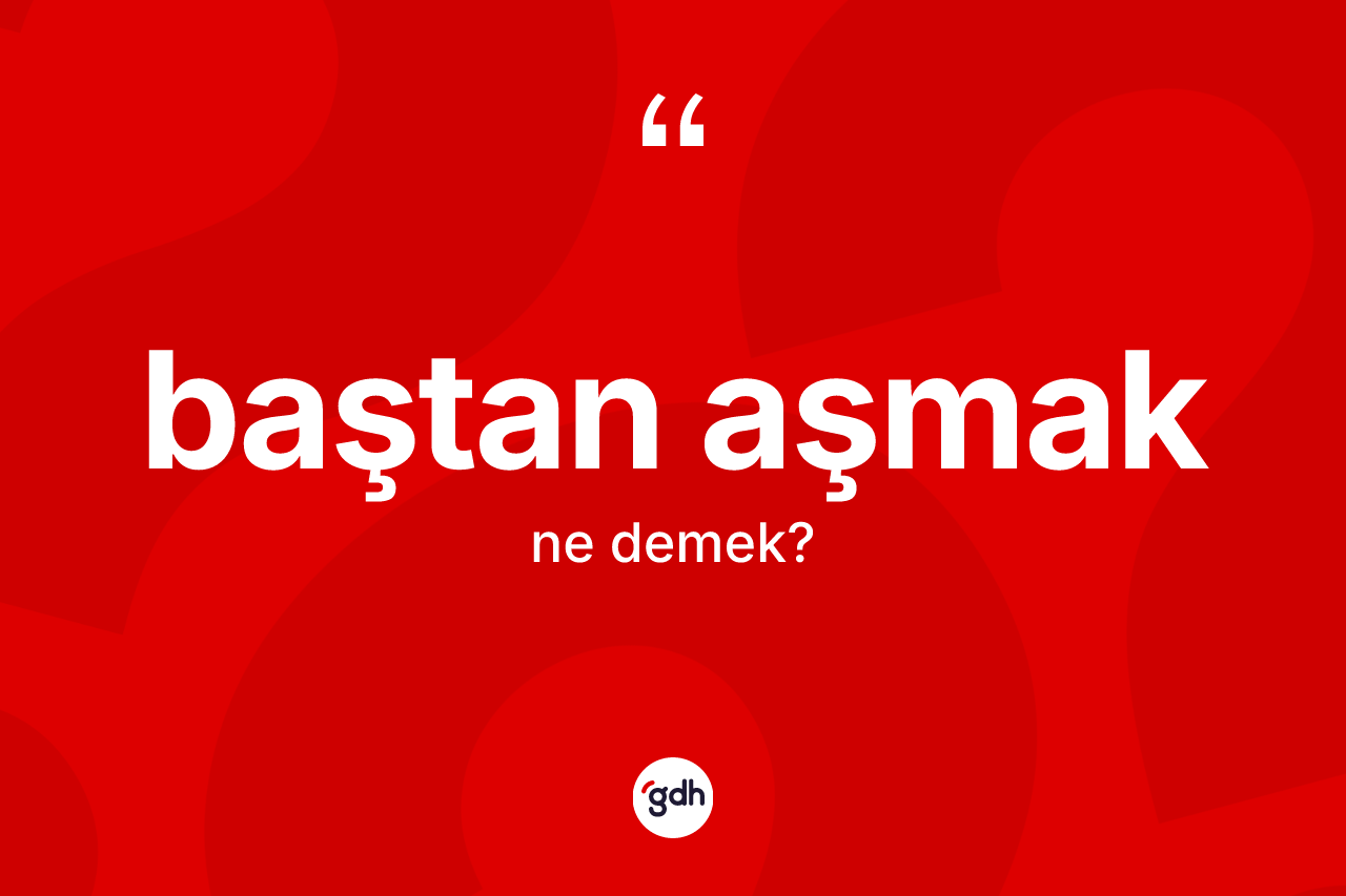 Baştan aşmak ifadesi ne demek? Baştan aşmak ifadesi hangi durumlarda kullanılır