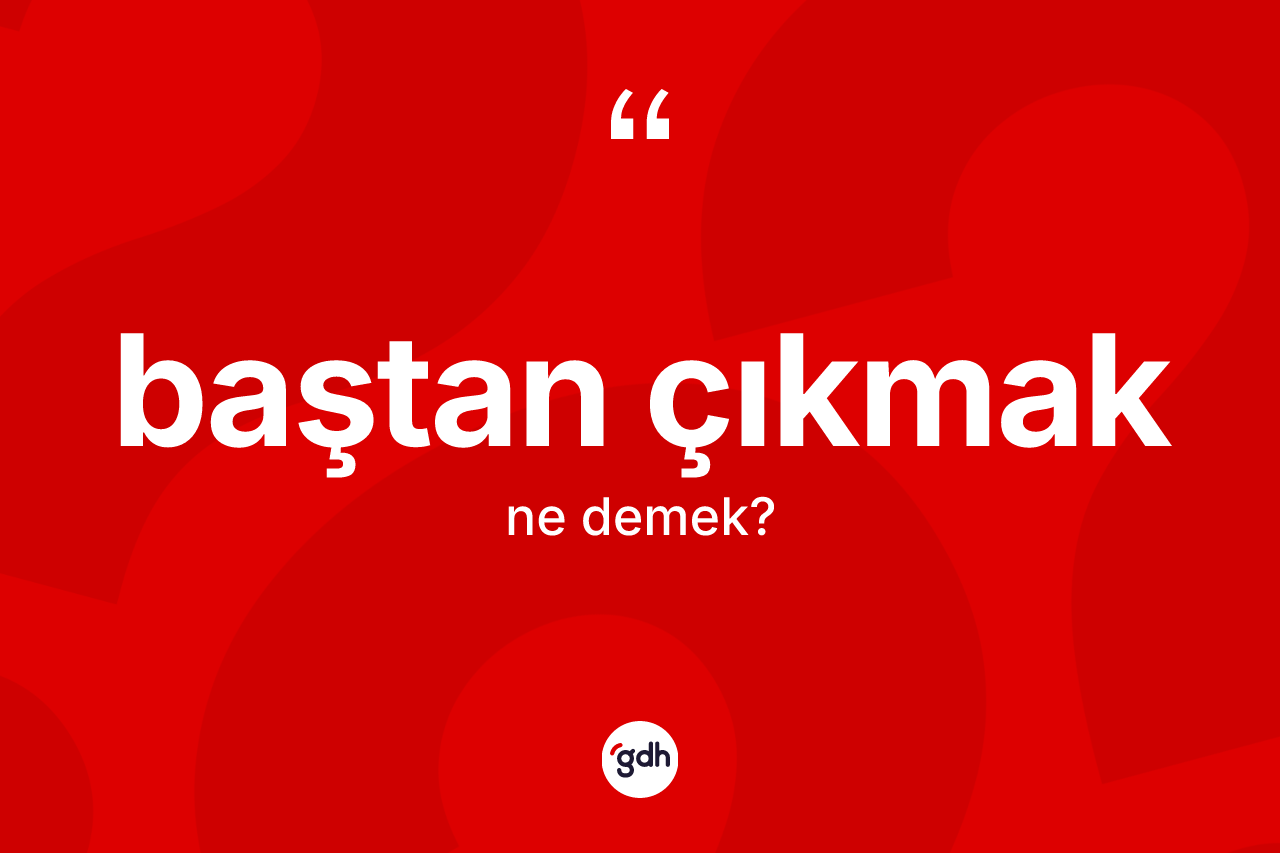 Baştan çıkmak ne demek?