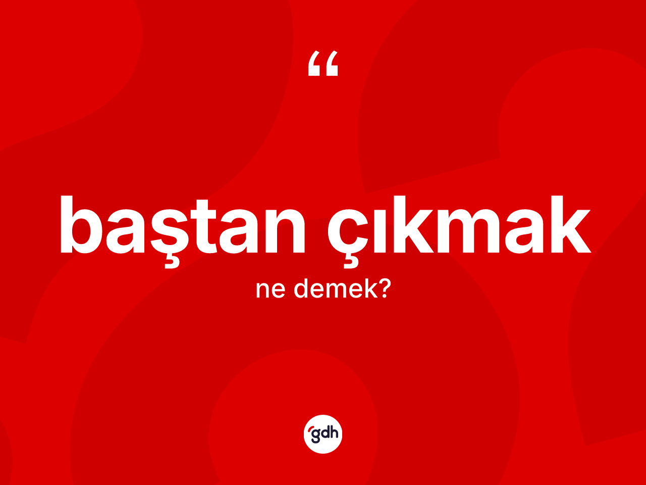 Baştan çıkmak ne demek? Baştan çıkmak sözünün sözlük anlamı nedir?