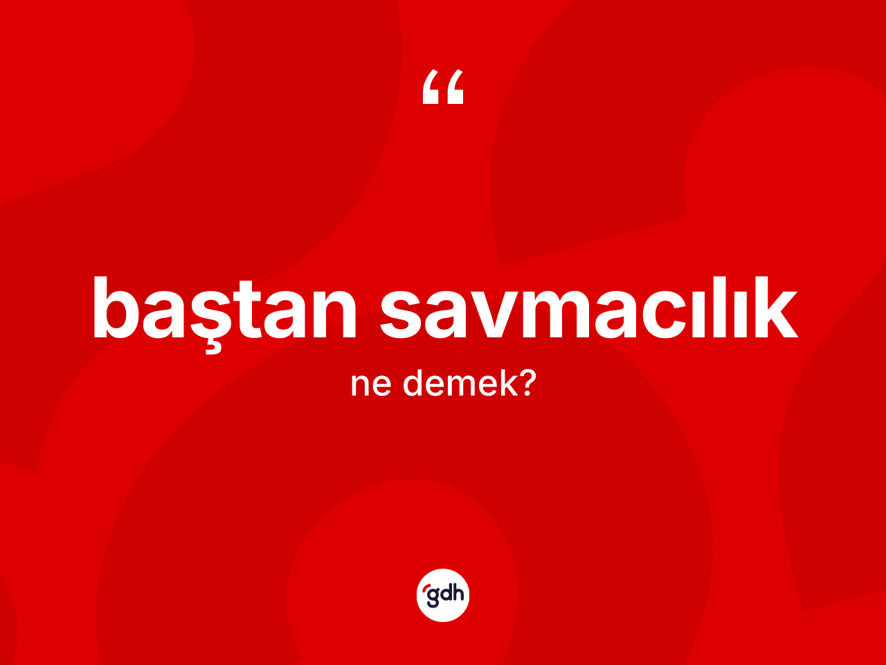 Baştan savmacılık kelimesinin sözlükteki tanımı nedir? Baştan savmacılığın sözlükteki anlamı nedir?