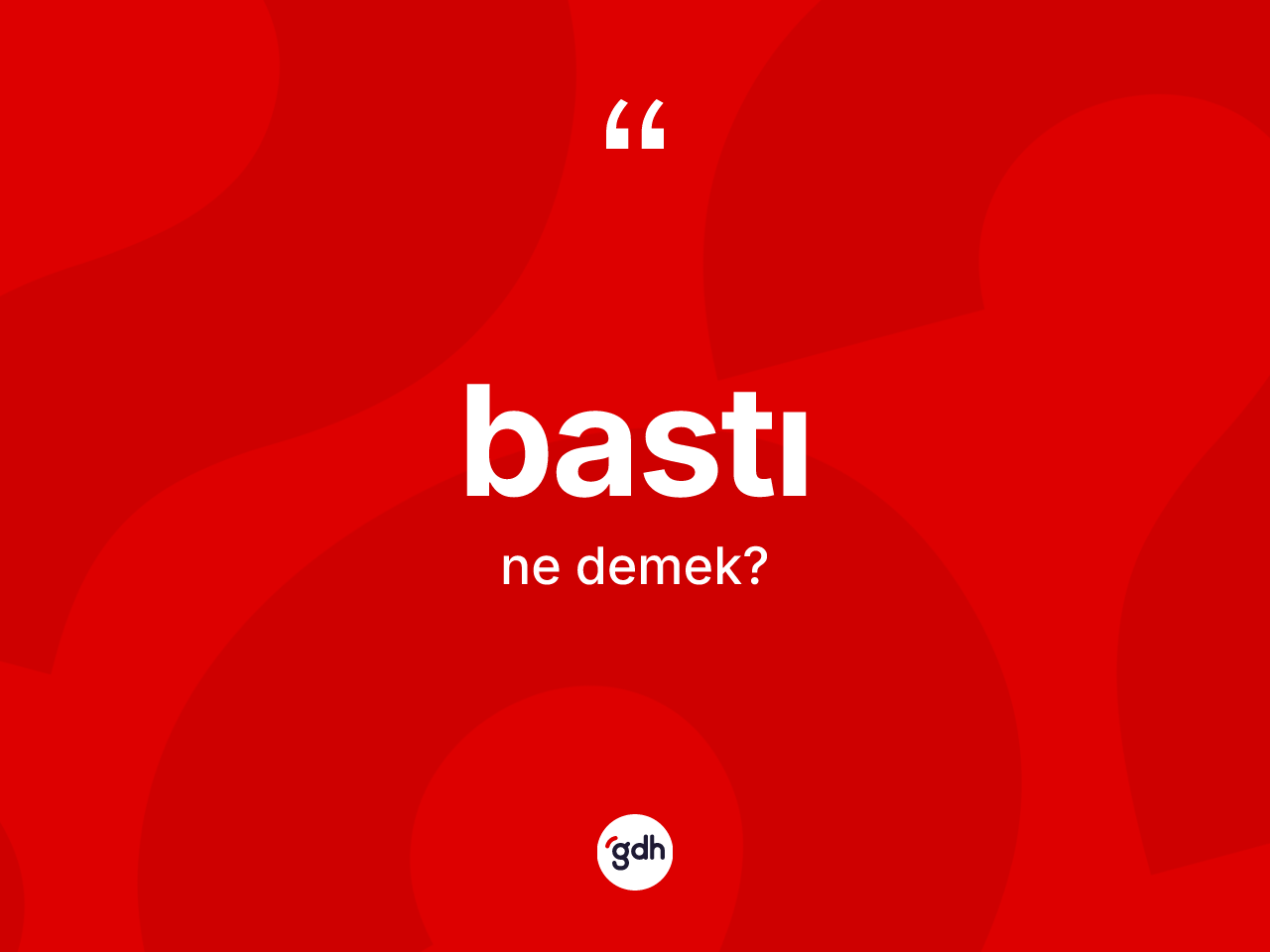 Bastı kelimesinin tanımı nedir? Bastının sözlükteki anlamı nedir?
