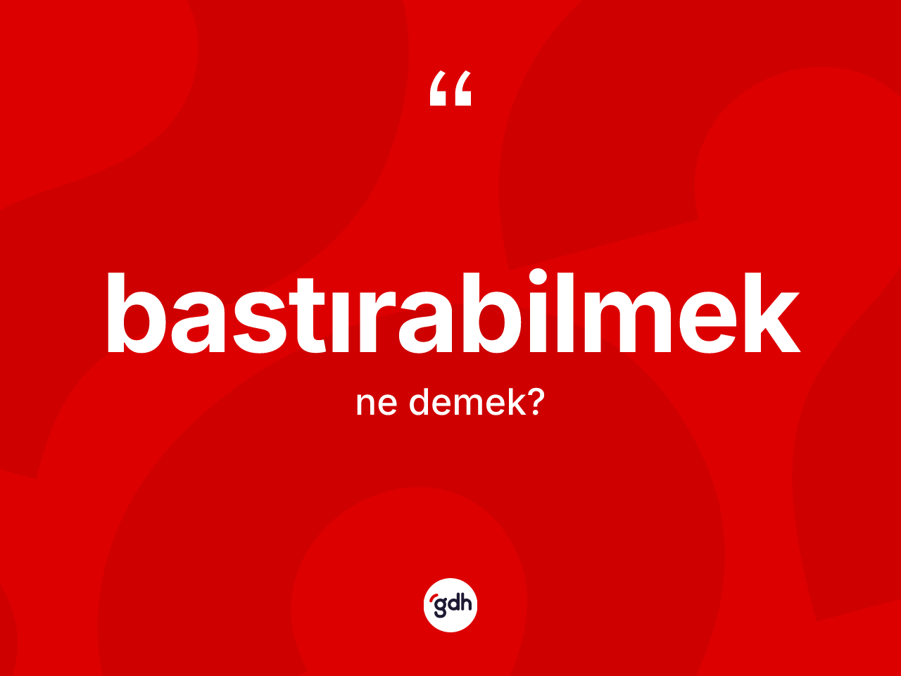 Bastırabilmek kelimesinin anlamı nedir? Bastırabilmek kelimesinin TDK anlamı nedir?