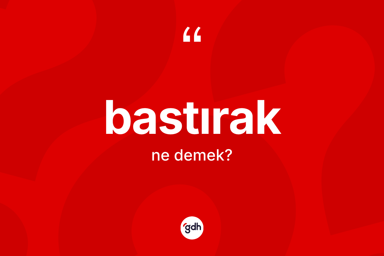 Bastırak kelimesi nedir?