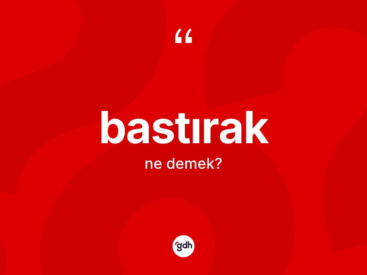 Bastırak kelimesi nedir? Bastırağın TDK'ya göre anlamı nedir?