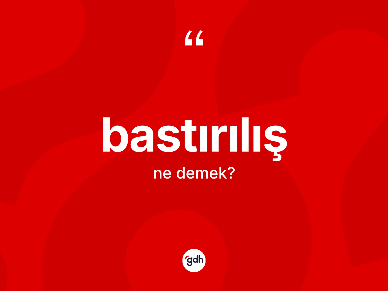 Bastırılış kelimesi ne anlama gelir? Bastırılışın TDK'ya göre anlamı nedir?